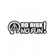 No Risk No Fun!