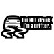 I'm not drunk i'm drifter